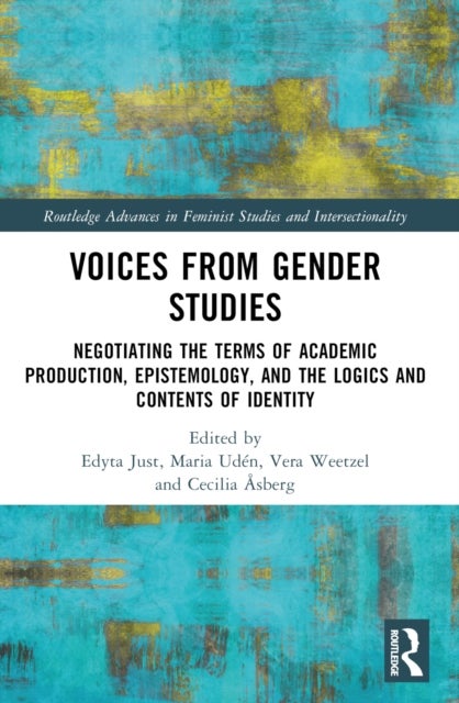 Voices from Gender Studies - Negotiating the Terms of Academic Production, Epistemology, and the Logics and Contents of Identity