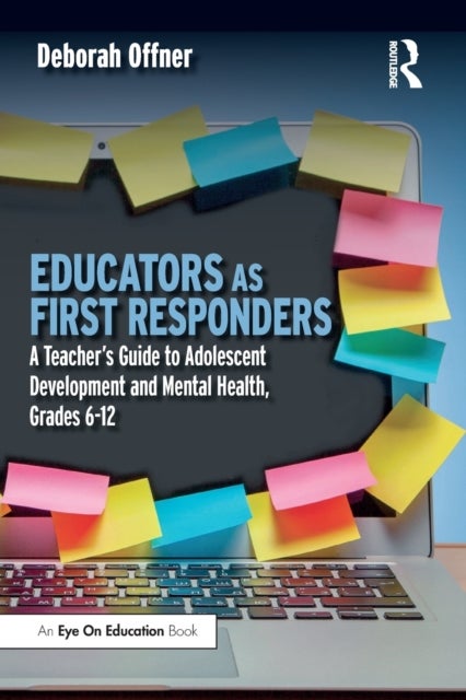 Educators as First Responders - A Teacher’s Guide to Adolescent Development and Mental Health, Grades 6-12