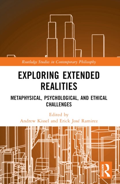 Exploring Extended Realities - Metaphysical, Psychological, and Ethical Challenges