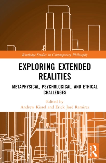 Exploring Extended Realities - Metaphysical, Psychological, and Ethical Challenges