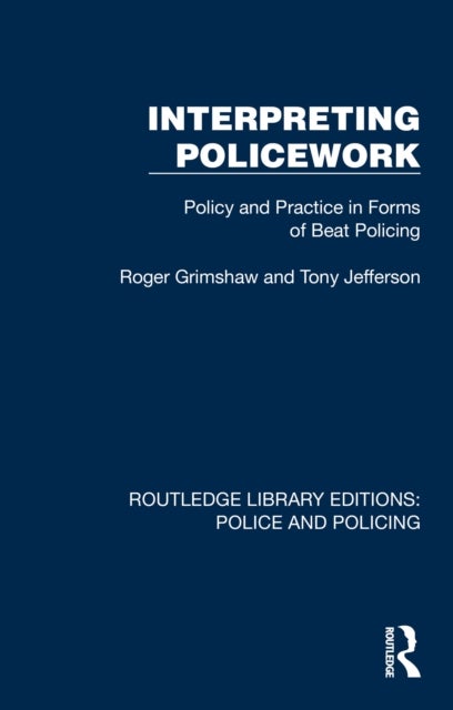 Interpreting Policework - Policy and Practice in Forms of Beat Policing