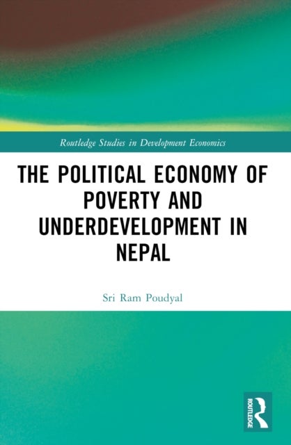 The Political Economy of Underdevelopment and Poverty in Nepal