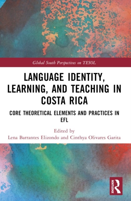 Language Identity, Learning, and Teaching in Costa Rica - Core Theoretical Elements and Practices in EFL