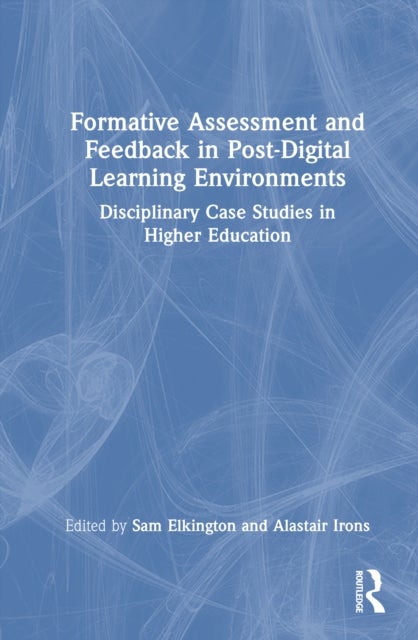 Formative Assessment and Feedback in Post-Digital Learning Environments - Disciplinary Case Studies in Higher Education
