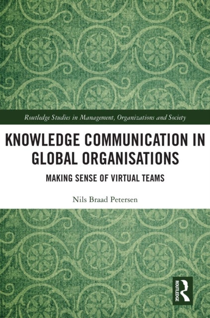 Knowledge Communication in Global Organisations - Making Sense of Virtual Teams