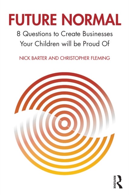 Future Normal - 8 Questions to Create Businesses Your Children will be Proud Of