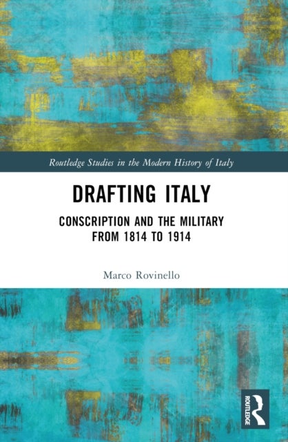 Drafting Italy - Conscription and the Military from 1814 to 1914