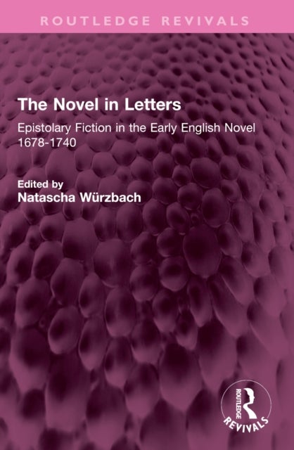 The Novel in Letters - Epistolary Fiction in the Early English Novel 1678-1740