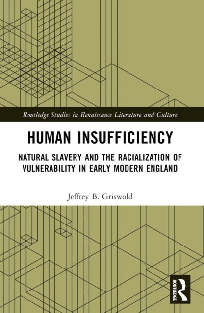 Human Insufficiency - Natural Slavery and the Racialization of Vulnerability in Early Modern England