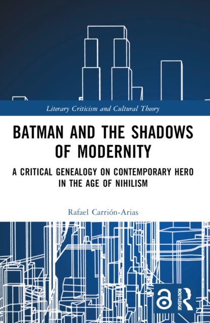 Batman and the Shadows of Modernity - A Critical Genealogy on Contemporary Hero in the Age of Nihilism