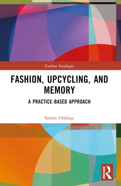 Fashion, Upcycling, and Memory - A Practice-Based Approach