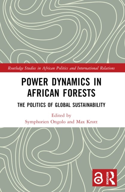 Power Dynamics in African Forests - The Politics of Global Sustainability