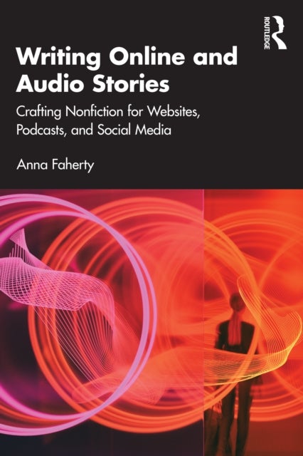 Writing Online and Audio Stories - Crafting Nonfiction for Websites, Podcasts, and Social Media