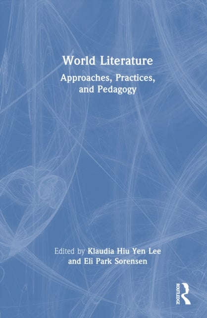 World Literature - Approaches, Practices, and Pedagogy