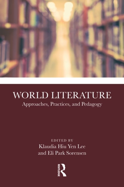 World Literature - Approaches, Practices, and Pedagogy