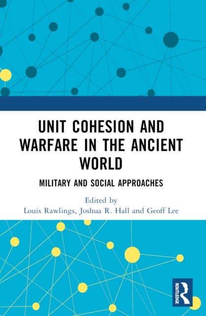 Unit Cohesion and Warfare in the Ancient World - Military and Social Approaches