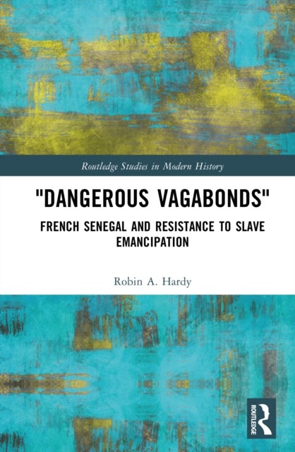 "Dangerous Vagabonds" - French Senegal and Resistance to Slave Emancipation