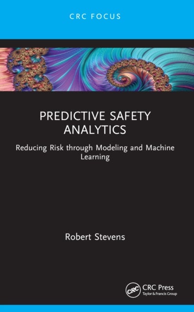 Predictive Safety Analytics - Reducing Risk through Modeling and Machine Learning