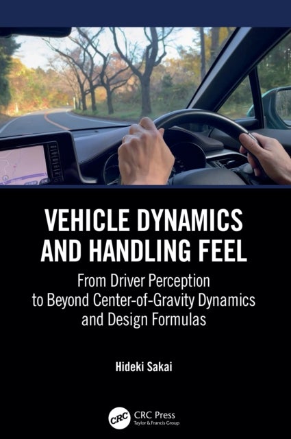 Vehicle Dynamics and Handling Feel - From Driver Perception to Beyond Center-of-Gravity Dynamics and Design Formulas