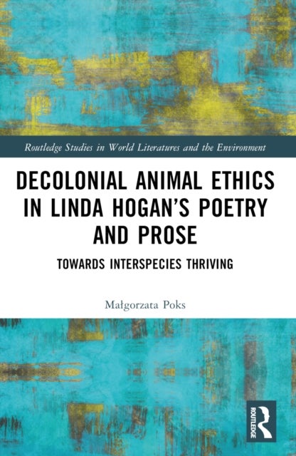 Decolonial Animal Ethics in Linda Hogan’s Poetry and Prose - Towards Interspecies Thriving