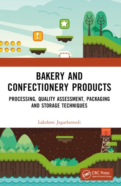 Bakery and Confectionery Products - Processing, Quality Assessment, Packaging and Storage Techniques