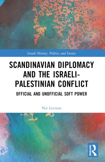 Scandinavian Diplomacy and the Israeli-Palestinian Conflict - Official and Unofficial Soft Power