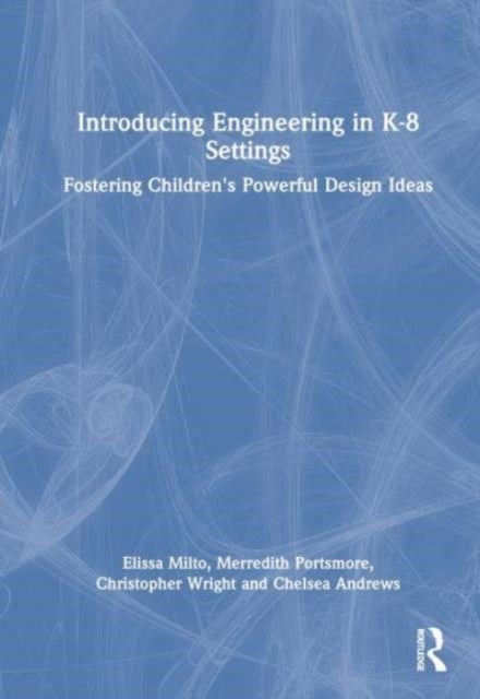 Introducing Engineering in K-8 Settings - Fostering Children's Powerful Design Ideas