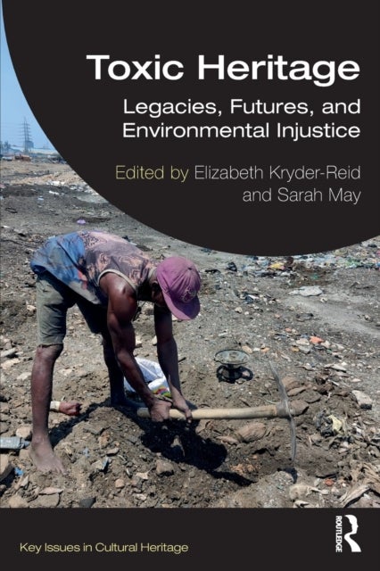 Toxic Heritage - Legacies, Futures, and Environmental Injustice