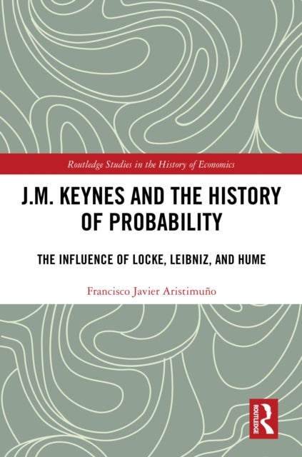 J.M. Keynes and the History of Probability - The Influence of Locke, Leibniz, and Hume