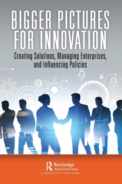 Bigger Pictures for Innovation - Creating Solutions, Managing Enterprises, and Influencing Policies