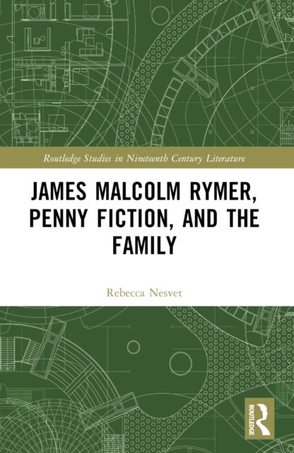 James Malcolm Rymer, Penny Fiction, and the Family