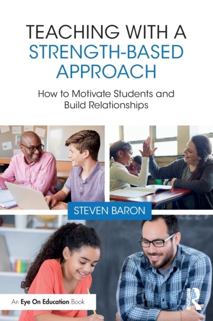 Teaching with a Strength-Based Approach - How to Motivate Students and Build Relationships