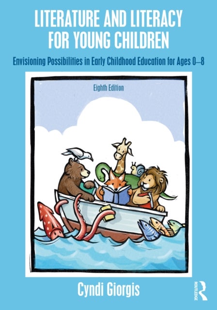 Literature and Literacy for Young Children - Envisioning Possibilities in Early Childhood Education for Ages 0 - 8