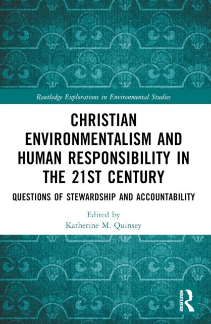 Christian Environmentalism and Human Responsibility in the 21st Century - Questions of Stewardship and Accountability