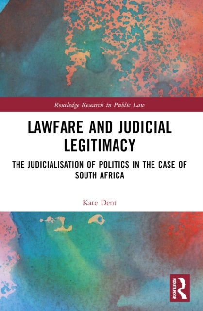 Lawfare and Judicial Legitimacy - The Judicialisation of Politics in the case of South Africa