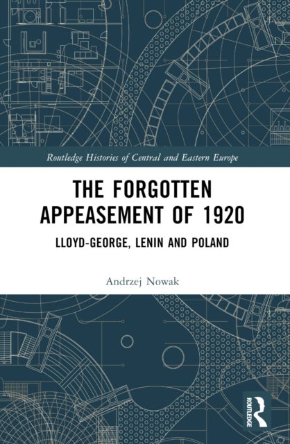 The Forgotten Appeasement of 1920 - Lloyd George, Lenin and Poland