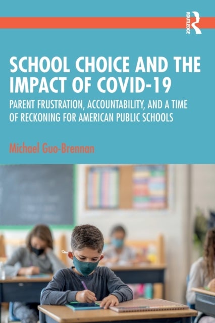 School Choice and the Impact of COVID-19 - Parent Frustration, Accountability, and a Time of Reckoning For American Public Schools