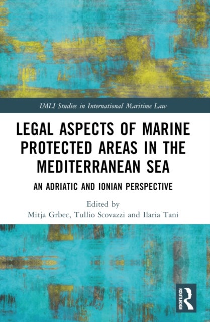 Legal Aspects of Marine Protected Areas in the Mediterranean Sea - An Adriatic and Ionian Perspective