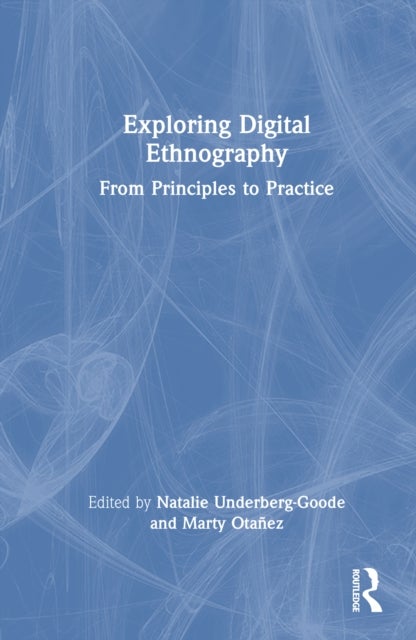 Exploring Digital Ethnography - From Principles to Practice