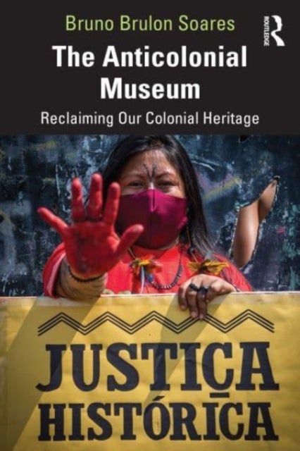 The Anticolonial Museum - Reclaiming Our Colonial Heritage