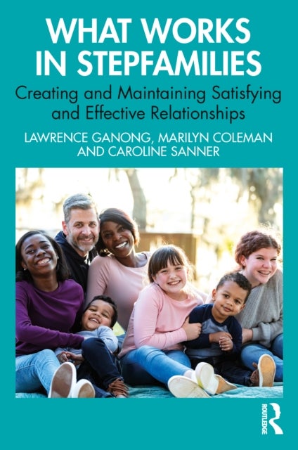 What Works in Stepfamilies - Creating and Maintaining Satisfying and Effective Relationships