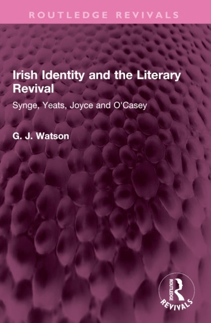 Irish Identity and the Literary Revival - Synge, Yeats, Joyce and O'Casey