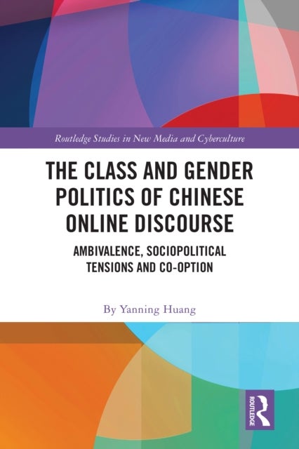 The Class and Gender Politics of Chinese Online Discourse - Ambivalence, Sociopolitical Tensions and Co-option