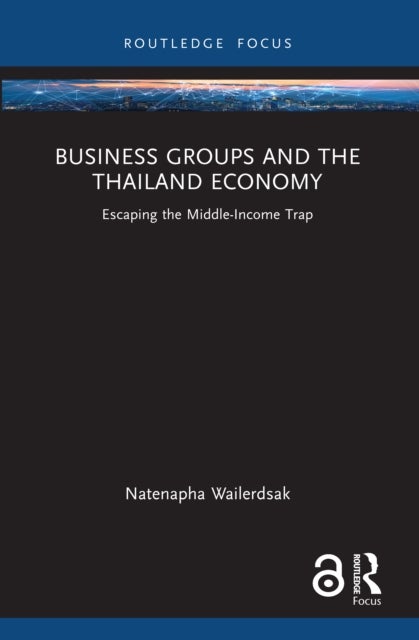 Business Groups and the Thailand Economy - Escaping the Middle-Income Trap