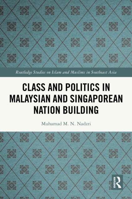 Class and Politics in Malaysian and Singaporean Nation Building