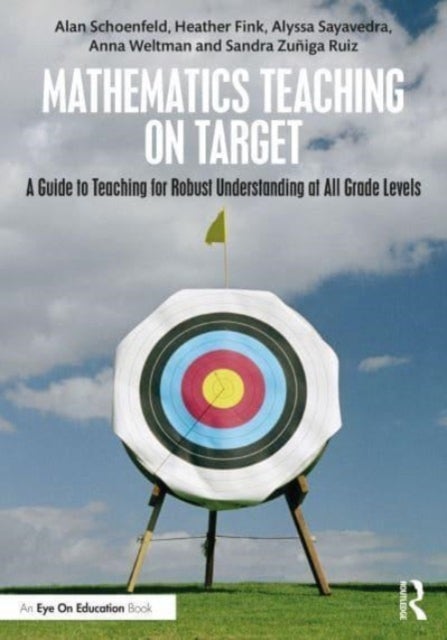 Mathematics Teaching On Target - A Guide to Teaching for Robust Understanding at All Grade Levels