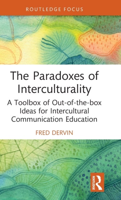 The Paradoxes of Interculturality - A Toolbox of Out-of-the-box Ideas for Intercultural Communication Education