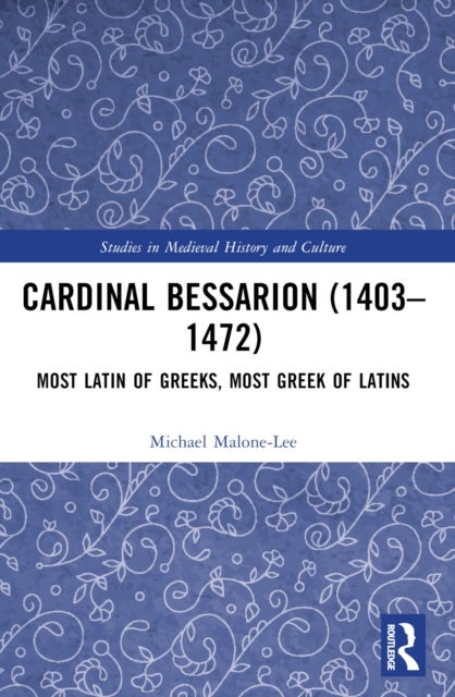 Cardinal Bessarion (1403–1472) - Most Latin of Greeks, Most Greek of Latins
