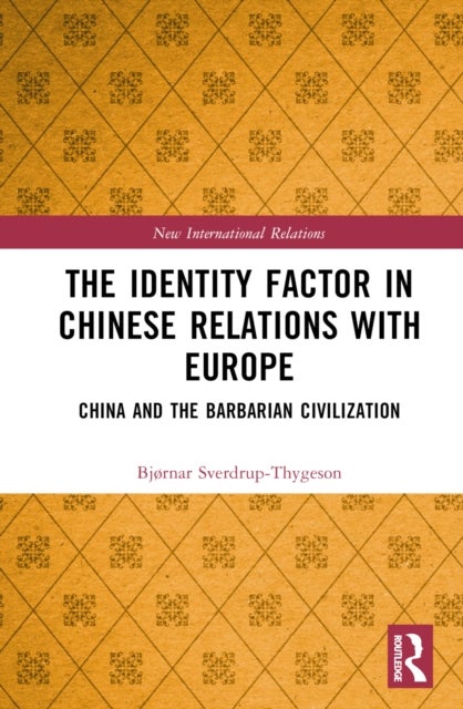 The Identity Factor in Chinese Relations with Europe - China and the Barbarian Civilization