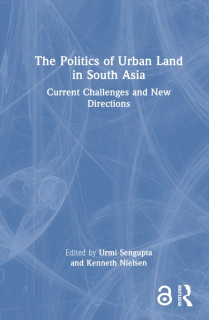 The Politics of Urban Land in South Asia - Current Challenges and New Directions